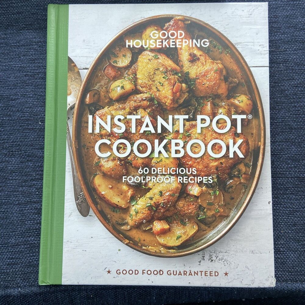 Good Housekeeping Instant Pot® Cookbook : 60 Delicious Foolproof Recipes by...
